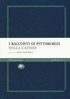 I racconti di Pittsburgh di Willa Cather edito da Mattioli 1885