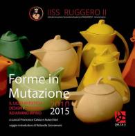 Forme in mutazione. Il Liceo Artistico Design/Ceramica ad Ariano Irpino 2010-2015 edito da Delta 3