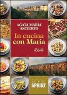 In cucina con Maria di Agata Maria Ascierto edito da Booksprint