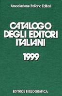 Catalogo degli editori italiani 1999. Con il rapporto 1998 sullo stato dell'editoria libraria in Italia edito da Editrice Bibliografica