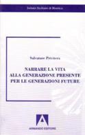 Narrare la vita alla generazione presente per le generazioni future di Salvatore Privitera edito da Armando Editore