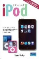 Il libro dell'iPod. I modelli, le funzioni di base e quelle avanzate, gli accessori, iTunes e iTunes store di Scott Kelby edito da Pearson