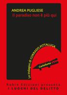 Il paradiso non è più qui. Le indagini di Corrado Pittaluga di Andrea Pugliese edito da Robin