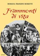 Frammenti di vita di Romana Franzini Rossetti edito da Sometti