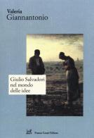 Giulio Salvadori nel mondo delle idee di Valeria Giannantonio edito da Cesati