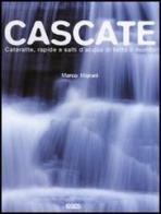 Cascate. Cateratte, rapide e salti d'acqua di tutto il mondo di Marco Majrani edito da Logos