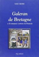 Galeran de Bretagne e il romanzo cortese in Francia di Ugo Rossi edito da ERGA