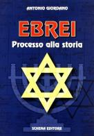 Ebrei. Processo alla storia di Antonio Giordano edito da Schena Editore