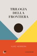 Trilogia della frontiera di Yuri Herrera edito da La Nuova Frontiera