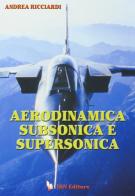 Aerodinamica subsonica e supersonica di Andrea Ricciardi edito da IBN