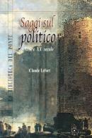 Saggi sul politico. XIX e XX secolo di Claude Lefort edito da Il Ponte Editrice