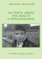 Un poeta libero tra realtà e immaginazione di Gianmarco Giovannelli edito da Youcanprint