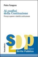 Ai confini della Costituzione. Principi supremi e identità costituzionale di Pietro Faraguna edito da Franco Angeli