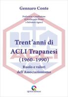 Trent'anni di ACLI Trapanesi (1960-1990). Ruolo e valori dell'Associazionismo di Gennaro Conte edito da QUICK Edizioni