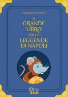 Il grande libro sulle leggende di Napoli. Con Prodotti vari di Gianmarco Bertone edito da Officina Milena