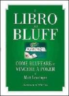 Il libro dei bluff. Come bluffare e vincere a poker di Matt Lessinger edito da DGS3