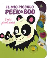 I miei piccoli amici. Il mio piccolo peek@boo. Ediz. illustrata edito da Baby Book