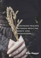 Sardinian healers between medicine, magic and inquisition di Rita Nappi edito da Youcanprint