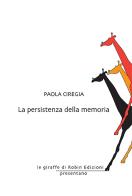 La persistenza della memoria di Paola Ciregia edito da Robin