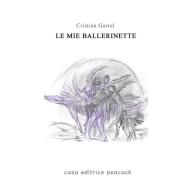 Le mie ballerinette di Cristina Gastel Chiarelli edito da Casa editrice Peacock