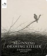 Beginning drawing atelier. An instructional sketchbook. Ediz. illustrata di Juliette Aristides edito da Phaidon