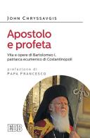 Apostolo e profeta. Vita e opere di Bartolomeo I, patriarca ecumenico di Costantinopoli di John Chryssavgis edito da EDB