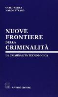 Nuove frontiere della criminalità. La criminalità tecnologica di Carlo Serra, Marco Strano edito da Giuffrè