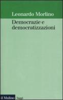 Democrazie e democratizzazioni di Leonardo Morlino edito da Il Mulino