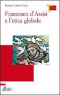 Francesco d'Assisi e l'etica globale di Martín Carbajo Núñez edito da EMP