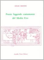 Poesie, leggende, costumanze del Medio Evo di Giulio Bertoni edito da Forni