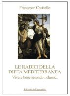 Le radici della dieta mediterranea. Vivere bene secondo i classici di Francesco Castiello edito da Edizioni dell'Ippogrifo