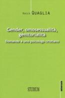 Gender, omosessualità, genitorialità. Domande a uno psicologo cristiano di Rocco Quaglia edito da Studium