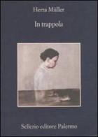 In trappola di Herta Müller edito da Sellerio Editore Palermo