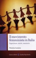 Il movimento femminista in Italia. Esperienze, storie, memorie di Fiamma Lussana edito da Carocci