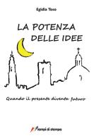 La potenza delle idee. Quando il presente diventa futuro di Egidia Toso edito da Lampi di Stampa
