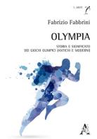 Olympia. Storia e significato dei Giochi olimpici (antichi e moderni) di Fabrizio Fabbrini edito da Aracne
