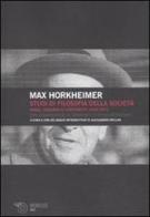 Studi di filosofia della società. Saggi, discorsi e contributi 1930-1972 di Max Horkheimer edito da Mimesis
