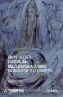 L' «attualità» dell'esperienza di Dante. Un'iniziazione della «Commedia». Nuova ediz. di Gianni Vacchelli edito da Mimesis