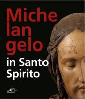 Michelangelo in Santo Spirito. Ediz. inglese di Albino Todeschini edito da Masso delle Fate