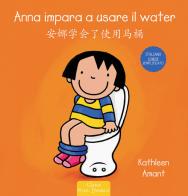 Anna impara a usare il water. Ediz. italiana e cinese semplificato di Kathleen Amant edito da Clavis