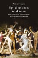 Figli di un'antica vendemmia. Rimettere in scena l'orgia dionisiaca dalla quale tutti discendiamo di Nicola Feruglio edito da Croce Libreria