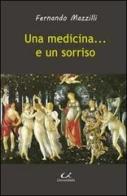 Una medicina... e un sorriso di Fernando Mazzilli edito da Universitalia
