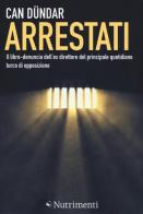 Arrestati. Il libro-denuncia dell'ex direttore del principale quotidiano turco di Can Dündar edito da Nutrimenti