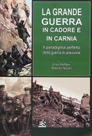 La grande guerra in Cadore e in Carnia. Il paradigma perfetto della guerra di posizione