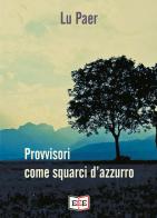 Provvisori come squarci d'azzurro di Lu Paer edito da EEE-Edizioni Esordienti E-book
