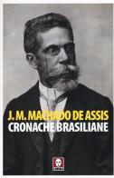 Cronache brasiliane di Joaquim Machado de Assis edito da Lindau