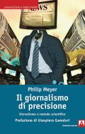 Il giornalismo di precisione. Giornalismo e metodo scientifico di Philip Meyer edito da Armando Editore