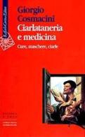 Ciarlataneria e medicina. Cure, maschere, ciarle di Giorgio Cosmacini edito da Raffaello Cortina Editore