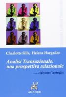 Analisi transazionale: una prospettiva relazionale di Charlotte Sills, Helena Hargarden edito da Ananke