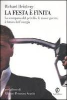 La festa è finita. La scomparsa del petrolio, le nuove guerre, il futuro dell'energia di Richard Heinberg edito da Fazi